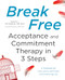 Break Free: Acceptance and Commitment Therapy in 3 Steps (A Workbook for Overcoming Self-Doubt and Embracing Life) by Tanya J. Peterson MS, NCC, Shawn E. Verdin M.A., 9781623158200