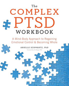The Complex PTSD Workbook (A Mind-Body Approach to Regaining Emotional Control and Becoming Whole) by Arielle Schwartz PhD, Jim Knipe PhD, 9781623158248