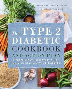 The Type 2 Diabetic Cookbook & Action Plan (A Three-Month Kickstart Guide for Living Well with Type 2 Diabetes) by Martha Mckittrick, Michelle Anderson, 9781623158330