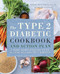 The Type 2 Diabetic Cookbook & Action Plan (A Three-Month Kickstart Guide for Living Well with Type 2 Diabetes) by Martha Mckittrick, Michelle Anderson, 9781623158330