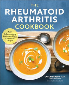 The Rheumatoid Arthritis Cookbook (Anti-Inflammatory Recipes to Fight Flares and Fatigue) by Caitlin Samson, 9781623158637