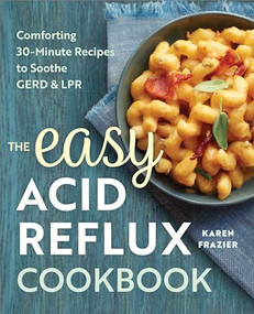 The Easy Acid Reflux Cookbook (Comforting 30-Minute Recipes to Soothe GERD & LPR) by Karen Frazier, 9781623158743