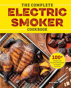 The Complete Electric Smoker Cookbook (100+ Recipes and Essential Techniques for Smokin' Favorites) - 9781623158774 by Bill West, 9781623158774