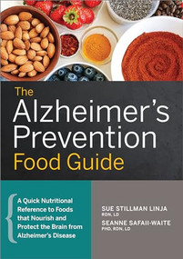 The Alzheimer's Prevention Food Guide (A Quick Nutritional Reference to Foods That Nourish and Protect the Brain From Alzheimer's Disease) by Sue Stillman Linja RDN, LD, SeAnne Safaii-Waite PhD, RDN, LD, 9781623159085