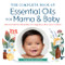 The Complete Book of Essential Oils for Mama and Baby (Safe and Natural Remedies for Pregnancy, Birth, and Children) by Christina Anthis, Demetria Clark, 9781623159344