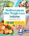 The Mediterranean Diet Weight Loss Solution (The 28-Day Kickstart Plan for Lasting Weight Loss) by Julene Stassou MS, RD, Mark Sapienza MD, 9781623159405