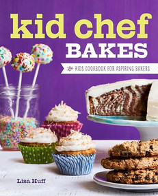 Kid Chef Bakes (The Kids Cookbook for Aspiring Bakers) by Lisa Huff, 9781623159429