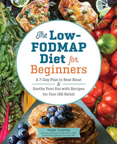 The Low-FODMAP Diet for Beginners (A 7-Day Plan to Beat Bloat and Soothe Your Gut with Recipes for Fast IBS Relief) by Mollie Tunitsky, Gabriela Gardner RDN-AP, LD, CNSC, Sushovan Guha MD, PhD, 9781623159573