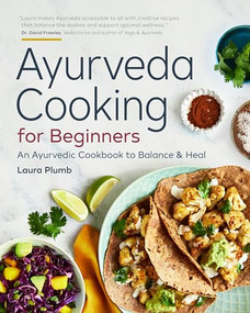 Ayurveda Cooking for Beginners (An Ayurvedic Cookbook to Balance and Heal) by Laura Plumb, 9781623159634