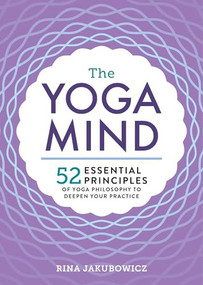 The Yoga Mind (52 Essential Principles of Yoga Philosophy to Deepen Your Practice) by Rina Jakubowicz, 9781623159719