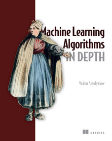 Machine Learning Algorithms in Depth by Vadim Smolyakov, 9781633439214
