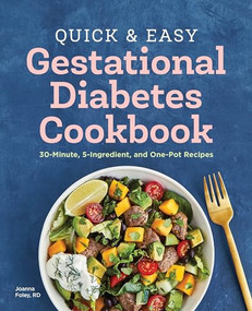 Quick and Easy Gestational Diabetes Cookbook (30-Minute, 5-Ingredient, and One-Pot Recipes) by Joanna Foley RD, 9781638070061