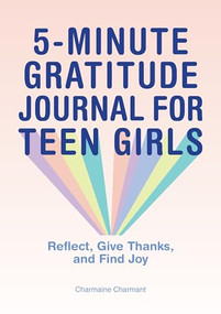 5-Minute Gratitude Journal for Teen Girls (Reflect, Give Thanks, and Find Joy) by Charmaine Charmant, 9781638070108