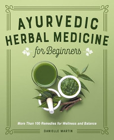 Ayurvedic Herbal Medicine for Beginners (More Than 100 Remedies for Wellness and Balance) by Danielle Martin, 9781638070184
