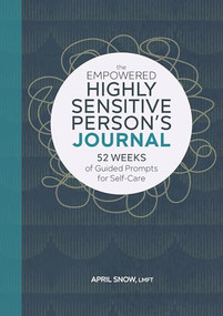 The Empowered Highly Sensitive Person's Journal (52 Weeks of Guided Prompts for Self-Care) by April Snow LMFT, 9781638070207