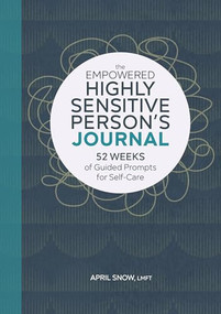 The Empowered Highly Sensitive Person's Journal (52 Weeks of Guided Prompts for Self-Care) by April Snow LMFT, 9781638070207