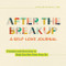 After the Breakup: A Self-Love Journal (Prompts and Practices to Help You Get Over Your Ex) by Lindsey Dortch Brock LCSW, 9781638070405