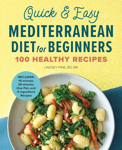 Quick & Easy Mediterranean Diet for Beginners (100 Healthy Recipes) by Lindsey Pine RD, MS, 9781638070498