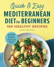 Quick & Easy Mediterranean Diet for Beginners (100 Healthy Recipes) by Lindsey Pine RD, MS, 9781638070498