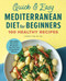 Quick & Easy Mediterranean Diet for Beginners (100 Healthy Recipes) by Lindsey Pine RD, MS, 9781638070498