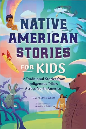 Native American Stories for Kids (12 Traditional Stories from Indigenous Tribes across North America) by Tom Pecore Weso, 9781638070627