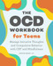 The OCD Workbook for Teens (Manage Intrusive Thoughts and Compulsive Behavior with CBT and Mindfulness) by Anthony Bishop LMFT, 9781638070641