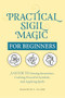 Practical Sigil Magic for Beginners (A Guide to Setting Intentions, Crafting Powerful Symbols, and Applying Spells) by Shannon C. Clark, 9781638070740