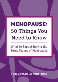 Menopause: 50 Things You Need to Know (What to Expect During the Three Stages of Menopause) by Dr Felice Gersh MD, Alexis Perella, 9781638070962