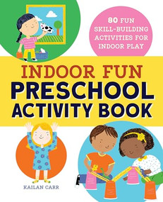 Indoor Fun Preschool Activity Book (80 Fun Skill-Building Activities for Indoor Play) by Kailan Carr, 9781638071020