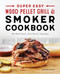 Super Easy Wood Pellet Grill and Smoker Cookbook (55 Effortless, Full-Flavor Recipes) by Andrew Koster, 9781638071068