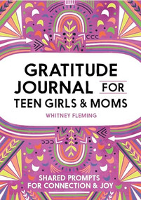 Gratitude Journal for Teen Girls and Moms (Shared Prompts for Connection and Joy) by Whitney Fleming, 9781638071334