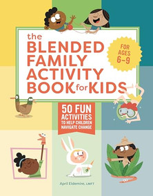 The Blended Family Activity Book for Kids (50 Fun Activities to Help Children Navigate Change) by April Eldemire LMFT, 9781638071952
