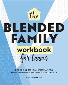 The Blended Family Workbook for Teens (Exercises to Help You Manage Your Emotions and Navigate Change) by Sonya Jensen LMFT, 9781638071969