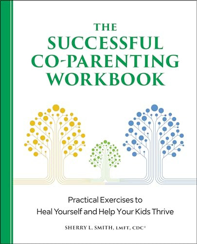 The Successful Co-Parenting Workbook (Practical Exercises to Heal Yourself and Help Your Kids Thrive) by Sherry L. Smith LMFT, CDC, 9781638071983