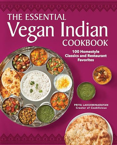 The Essential Vegan Indian Cookbook (100 Home-Style Classics and Restaurant Favorites) by Priya Lakshminarayan, 9781638072010