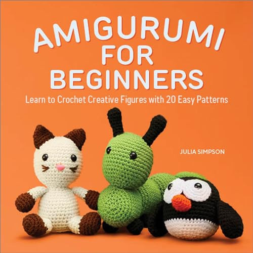 Amigurumi for Beginners (Learn to Crochet Creative Figures with 20 Easy Patterns) by Julia Simpson, 9781638073079