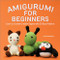 Amigurumi for Beginners (Learn to Crochet Creative Figures with 20 Easy Patterns) by Julia Simpson, 9781638073079
