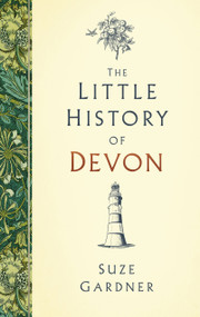 The Little History of Devon by Suze Gardner, 9780750990530