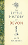 The Little History of Devon by Suze Gardner, 9780750990530