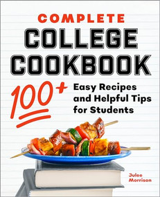 Complete College Cookbook (100+ Easy Recipes and Helpful Tips for Students) by Julee Morrison, 9781638073116