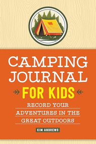 Camping Journal for Kids (Record Your Adventures in the Great Outdoors) by Kim Andrews, 9781638073253
