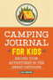 Camping Journal for Kids (Record Your Adventures in the Great Outdoors) by Kim Andrews, 9781638073253