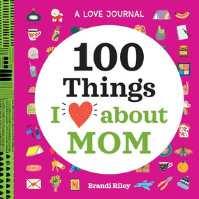 A Love Journal: 100 Things I Love about Mom - 9781638073345 by Brandi Riley, 9781638073345