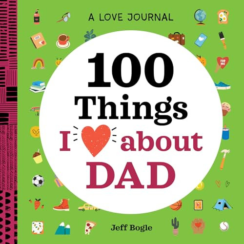 A Love Journal: 100 Things I Love about Dad by Jeff Bogle, 9781638073352
