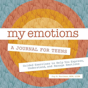My Emotions: A Journal for Teens (Guided Exercises to Help You Express, Understand, and Manage Emotions) by Joy A. Hartman, 9781638073390