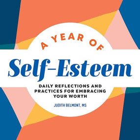 A Year of Self-Esteem (Daily Reflections and Practices for Embracing Your Worth) by Judith Belmont MS, 9781638073406
