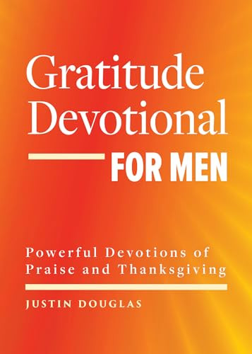 Gratitude Devotional for Men (Powerful Devotions of Praise and Thanksgiving) by Justin Douglas, 9781638073468