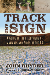 Track and Sign (A Guide to the Field Signs of Mammals and Birds of the UK) by John Rhyder, 9780750996143