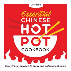 Essential Chinese Hot Pot Cookbook (Everything You Need to Enjoy and Entertain at Home) by Jeff Mao, 9781638073567