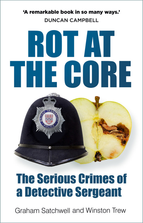 Rot at the Core (The Serious Crimes of a Detective Sergeant) - 9780750996181 by Graham Satchwell, Winston Trew, 9780750996181